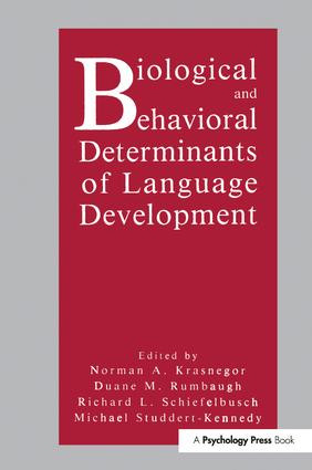Biological and Behavioral Determinants of Language Development by Norman A. Krasnegor, Duane M. Rumbaugh, Richard L. Schiefelbusch, Michael Studdert-Kennedy, Esther Thelen, 9781138987869