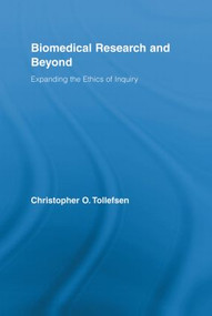 Biomedical Research and Beyond (Expanding the Ethics of Inquiry) by Christopher O. Tollefsen, 9780415887854