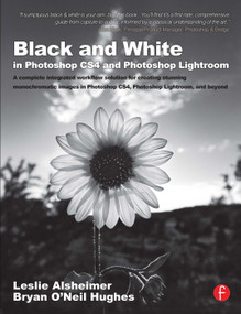 Black and White in Photoshop CS4 and Photoshop Lightroom by Leslie Alsheimer, Bryan O'Neil Hughes, 9780240521596