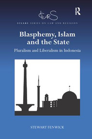 Blasphemy, Islam and the State (Pluralism and Liberalism in Indonesia) by Stewart Fenwick, 9781138362857