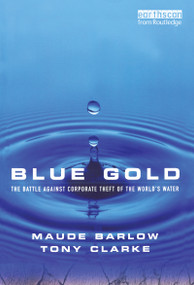 Blue Gold (The Battle Against Corporate Theft of the World's Water) by Maude Barlow, Tony Clarke, 9781844070244