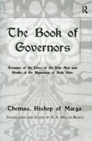 The Book Of Governors (Accounts of the Lives of the Holy Men and Monks of the Monastery of Beth Abhe) by E.A. Wallis Budge, 9781138964891