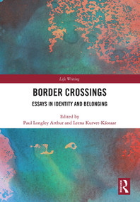 Border Crossings (Essays in Identity and Belonging) by Paul Arthur, Leena Kurvet-Kaosaar, 9780367586492