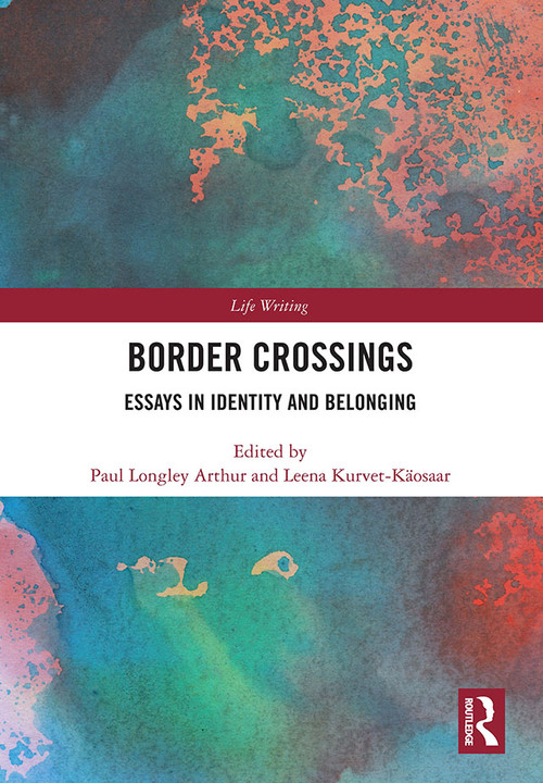 Border Crossings (Essays in Identity and Belonging) by Paul Arthur, Leena Kurvet-Kaosaar, 9780367586492