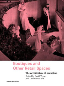 Boutiques and Other Retail Spaces (The Architecture of Seduction) by David Vernet, Leontine de Wit, 9780415363228