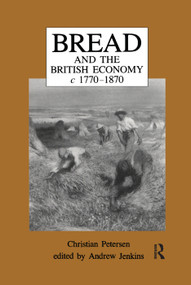 Bread and the British Economy, 1770-1870 by Christian Petersen, Andrew Jenkins, 9781138380189