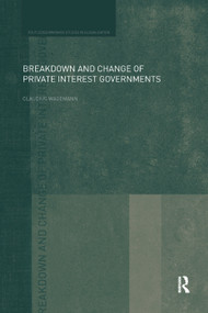 Breakdown and Change of Private Interest Governments by Claudius Wagemann, 9781138377011
