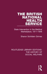 The British National Health Service (State Intervention in the Medical Marketplace, 1911-1948) by Sharon Schildein Grimes, 9781138204539