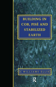 Building in Cob, Pise and Stabilized Earth by Clough Williams-Ellis, 9781873394397