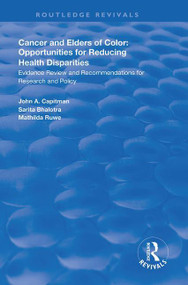 Cancer and Elders of Color: Opportunities for Reducing Health Disparities (Evidence Review and Recommendations for Research and Policy) by John A. Capitman, 9781138619012