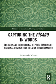 Capturing the Pícaro in Words (Literary and Institutional Representations of Marginal Communities in Early Modern Madrid) - 9780367588335 by Konstantin Mierau, 9780367588335