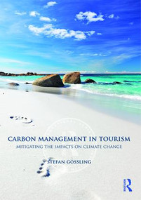 Carbon Management in Tourism (Mitigating the Impacts on Climate Change) by Gossling Stefan, 9780415566339