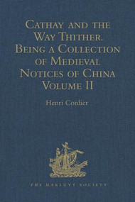 Cathay and the Way Thither. Being a Collection of Medieval Notices of China (New Edition. Volume II: Odoric of Pordenone) by Henri Cordier, 9781409414001