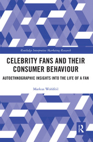 Celebrity Fans and Their Consumer Behaviour (Autoethnographic Insights into the Life of a Fan) by Markus Wohlfeil, 9780367667146