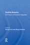 Central America (The Future Of Economic Integration) by George Irvin, 9780367012861
