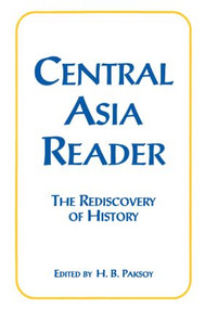 Central Asia Reader: The Rediscovery of History (The Rediscovery of History) by H.B. Paksoy, 9781563242021