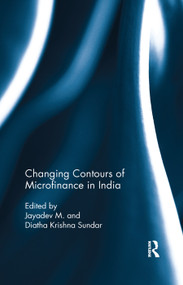 Changing Contours of Microfinance in India by Jayadev M., Diatha Krishna Sundar, 9780367177201