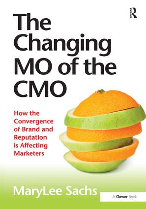 The Changing MO of the CMO (How the Convergence of Brand and Reputation is Affecting Marketers) by MaryLee Sachs, 9781409423157