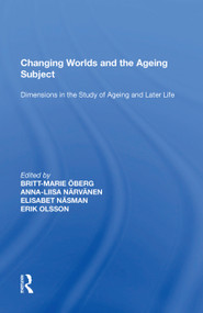 Changing Worlds and the Ageing Subject (Dimensions in the Study of Ageing and Later Life) by Britt-Marie Öberg, 9781138619043