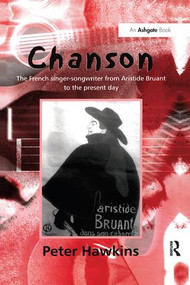 Chanson (The French Singer-Songwriter from Aristide Bruant to the Present Day) by Peter Hawkins, 9781138275799