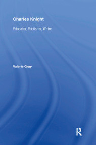 Charles Knight (Educator, Publisher, Writer) by Valerie Gray, 9781138356665