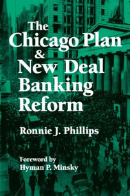 The Chicago Plan and New Deal Banking Reform by Ronnie J. Phillips, Hyman P. Minsky, 9781563244704