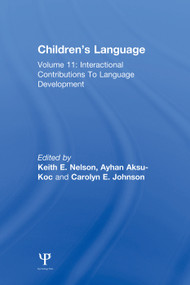 Children's Language (Volume 11: Interactional Contributions To Language Development) by Keith E. Nelson, Ayhan Aksu-Ko‡, 9780415646543