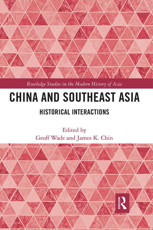 China and Southeast Asia (Historical Interactions) by Geoff Wade, James K. Chin, 9780367663254
