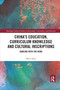 China's Education, Curriculum Knowledge and Cultural Inscriptions (Dancing with The Wind) by Weili Zhao, 9780367589226