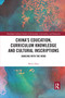 China's Education, Curriculum Knowledge and Cultural Inscriptions (Dancing with The Wind) by Weili Zhao, 9780367589226