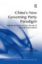 China's New Governing Party Paradigm (Political Renewal and the Pursuit of National Rejuvenation) by Timothy R. Heath, 9781138359437