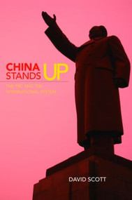 China Stands Up (The PRC and the International System) by David Scott, 9780415402705