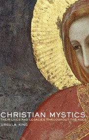 Christian Mystics (Their Lives and Legacies Throughout the Ages) by Ursula King, 9780415326520