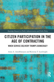 Citizen Participation in the Age of Contracting (When Service Delivery Trumps Democracy) by Anna A. Amirkhanyan, Kristina T. Lambright, 9780367371708