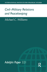 Civil-Military Relations and Peacekeeping by Michael Williams, 9780199223763