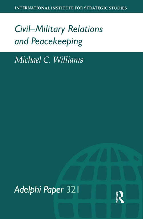 Civil-Military Relations and Peacekeeping by Michael Williams, 9780199223763
