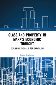 Class and Property in Marx's Economic Thought (Exploring the Basis for Capitalism) by Jørgen Sandemose, 9780367590178