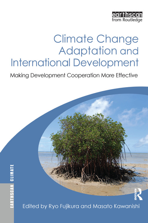 Climate Change Adaptation and International Development (Making Development Cooperation More Effective) by Ryo Fujikura, Masato Kawanishi, 9781849711531