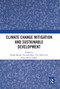 Climate Change Mitigation and Sustainable Development by Rajah Rasiah, Fatimah Kari, Yuri Sadoi, Nazia Mintz-Habib, 9780367663964