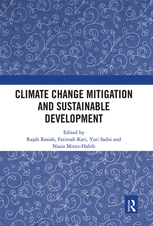 Climate Change Mitigation and Sustainable Development by Rajah Rasiah, Fatimah Kari, Yuri Sadoi, Nazia Mintz-Habib, 9780367663964