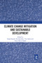 Climate Change Mitigation and Sustainable Development by Rajah Rasiah, Fatimah Kari, Yuri Sadoi, Nazia Mintz-Habib, 9780367663964