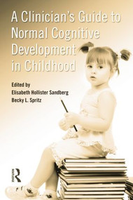 A Clinician's Guide to Normal Cognitive Development in Childhood by Elisabeth Hollister Sandberg, Becky L. Spritz, 9781138881730