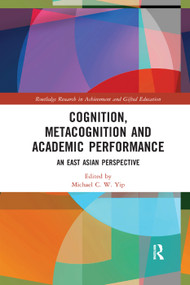 Cognition, Metacognition and Academic Performance (An East Asian Perspective) by Michael Yip, 9780367271985