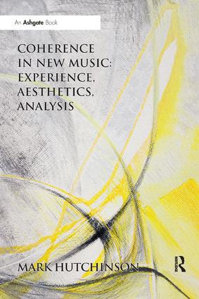 Coherence in New Music: Experience, Aesthetics, Analysis by Mark Hutchinson, 9780367229405