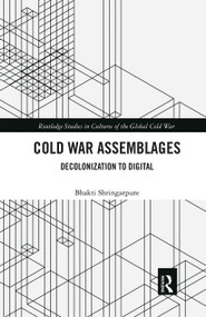 Cold War Assemblages (Decolonization to Digital) by Bhakti Shringarpure, 9780367670900