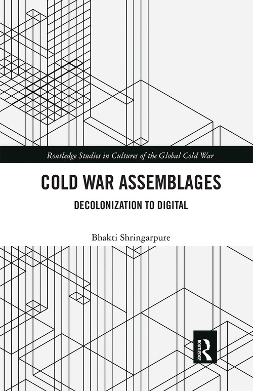 Cold War Assemblages (Decolonization to Digital) by Bhakti Shringarpure, 9780367670900