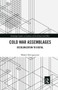 Cold War Assemblages (Decolonization to Digital) by Bhakti Shringarpure, 9780367670900