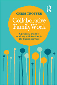 Collaborative Family Work (A practical guide to working with families in the human services) by Chris Trotter, 9781741758320