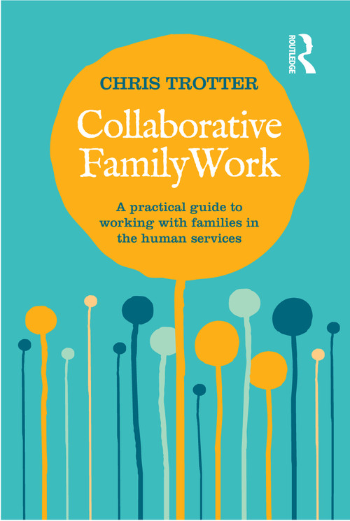 Collaborative Family Work (A practical guide to working with families in the human services) by Chris Trotter, 9781741758320