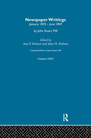 Collected Works of John Stuart Mill (XXIV. Newspaper Writings Vol C) by J.M. Robson, 9781138977181